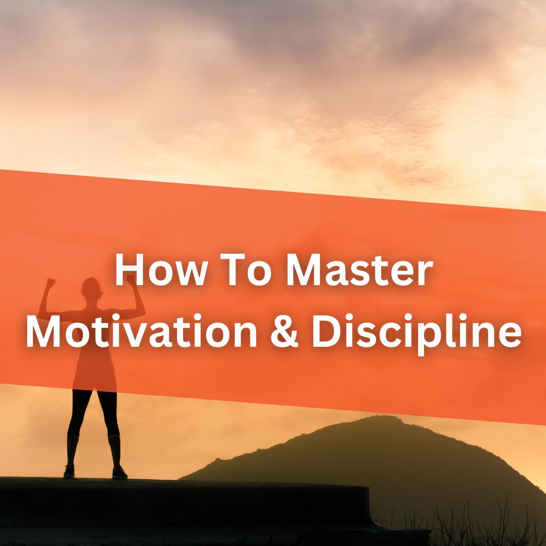 How To Master Motivation & Discipline